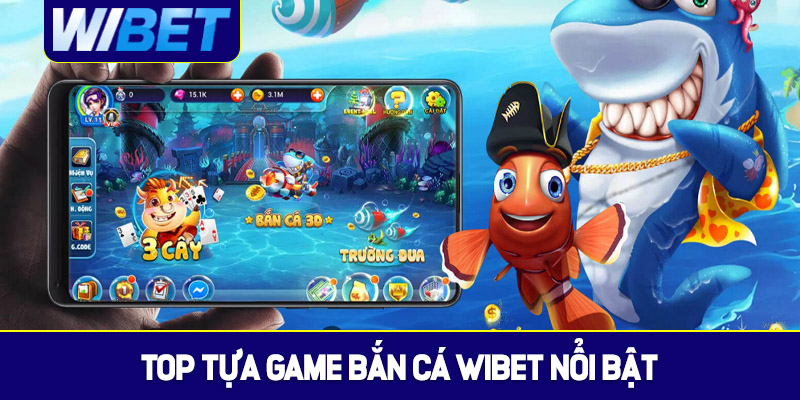 Top 4 tựa game bắn cá WIBET nổi bật