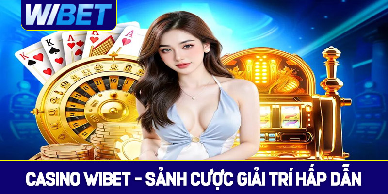Tổng quan về Casino WIBET