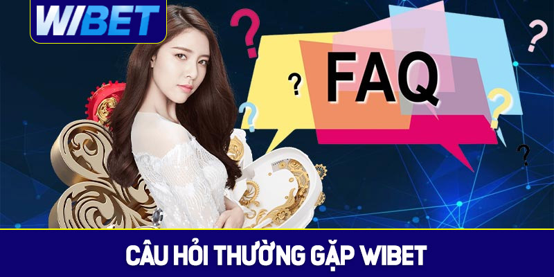 Sơ lược về chuyên mục câu hỏi thường gặp WIBET