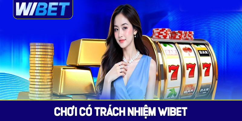 Thế nào là chơi có trách nhiệm WIBET?