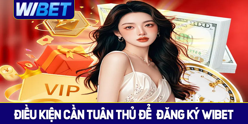 Điều kiện cần tuân thủ để đăng ký WIBET thành công