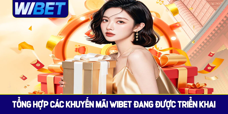 Tổng hợp các khuyến mãi WIBET đang được triển khai