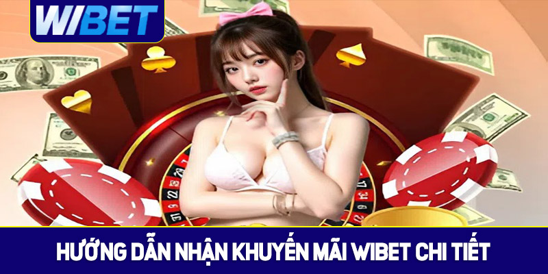 Hướng dẫn nhận khuyến mãi WIBET chi tiết nhất