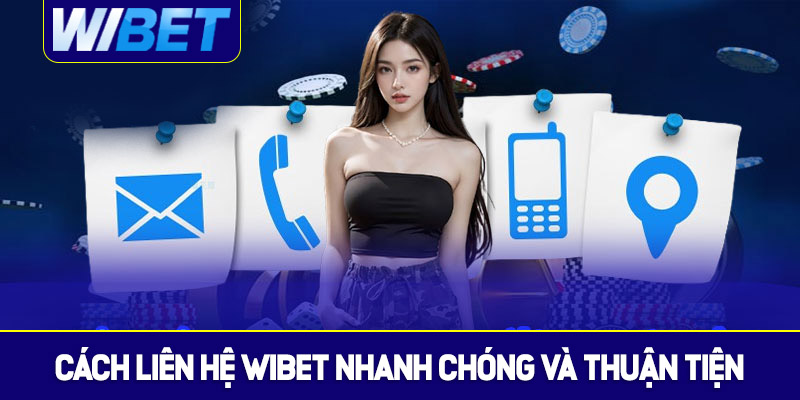 Cách liên hệ WIBET nhanh chóng và thuận tiện