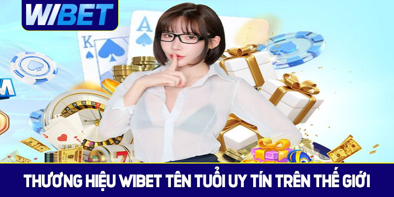 Thương hiệu WIBET tên tuổi uy tín trên quốc tế