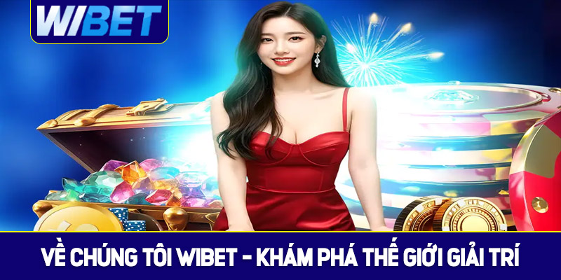 Giới thiệu tổng quan về chúng tôi WIBET