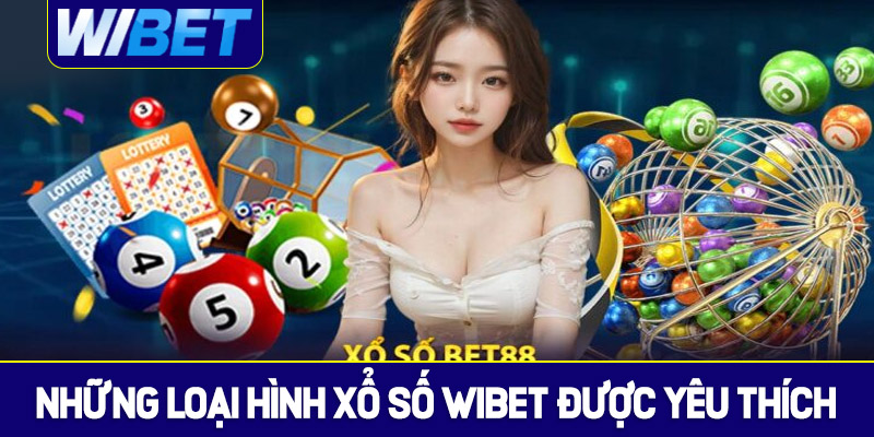 Những loại hình xổ số WIBET được yêu thích nhất